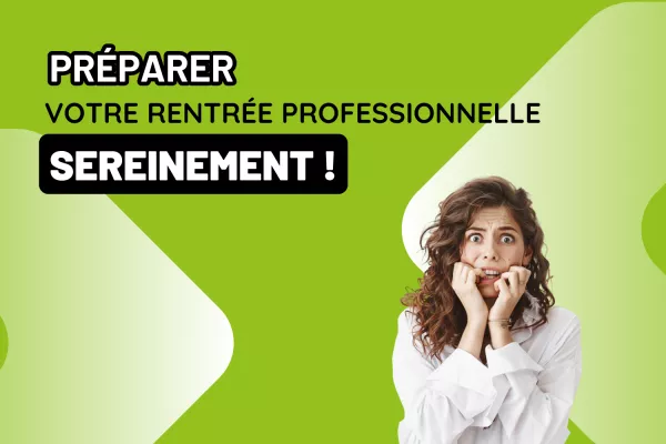 Image avec un titre : « Préparer »votre »rentrée »professionnelle sereinement !« »le »fond »est vert avec des formes blanches. Il y a une femme en chemise blanche en bas à droite de l’image qui est en stress