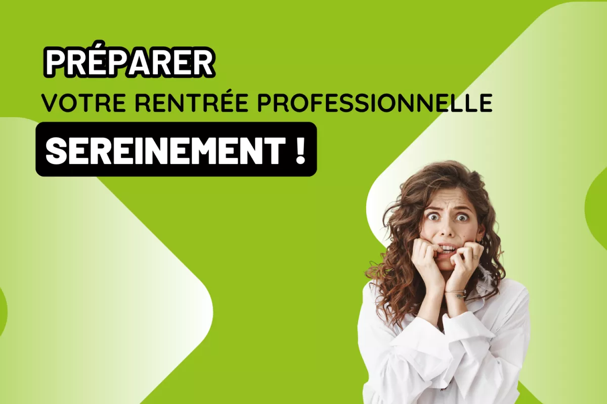 Image avec un titre : « Préparer »votre »rentrée »professionnelle sereinement !«  »le »fond »est vert avec des formes blanches. Il y a une femme en chemise blanche en bas à droite de l’image qui est en stress
